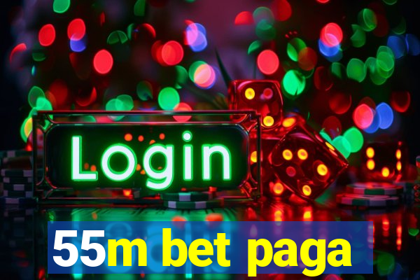 55m bet paga